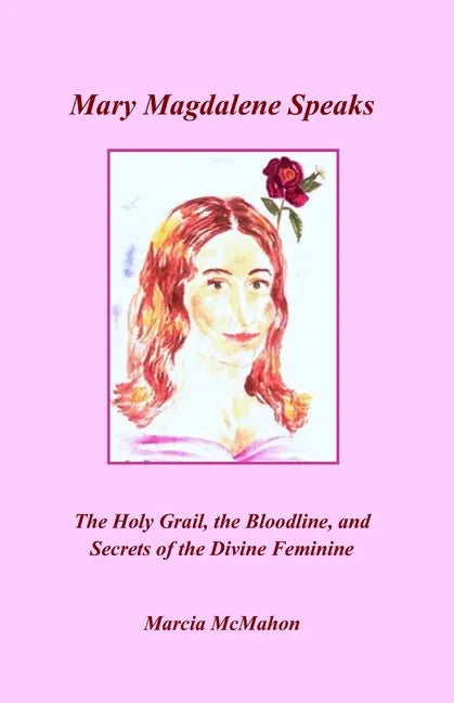 Mary Magdalene Speaks: The Holy Grail, the Bloodline and the Secrets of the Divine Feminine - Paperback