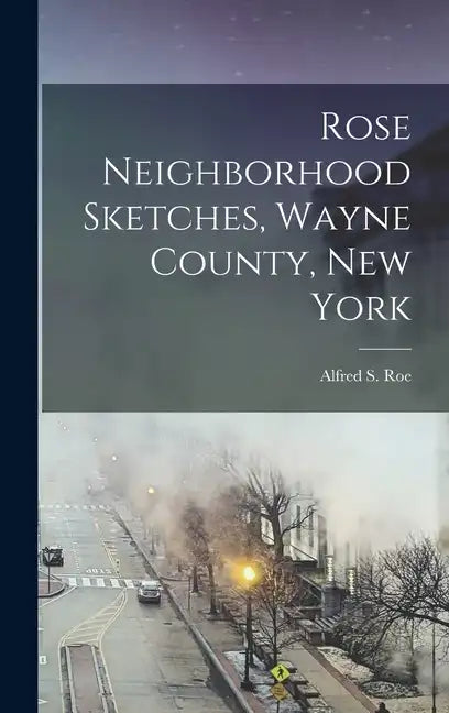 Rose Neighborhood Sketches, Wayne County, New York - Hardcover