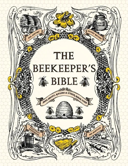 The Beekeeper's Bible: Bees, Honey, Recipes & Other Home Uses - Hardcover