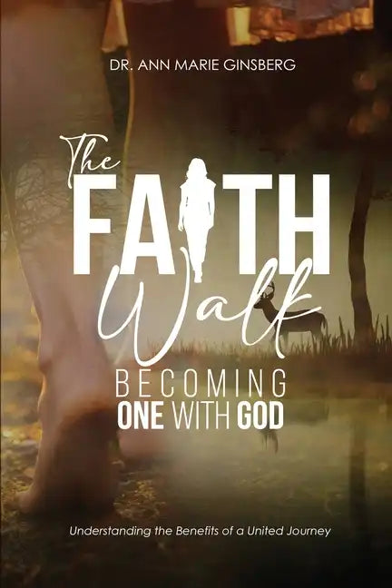 The Faith Walk: Becoming One With God - Paperback