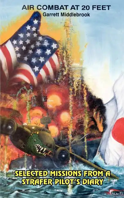 Air Combat at 20 Feet: Selected Missions from a Strafer Pilot's Diary - Paperback