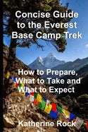 Concise Guide to the Everest Base Camp Trek: How to Prepare, What to Take and What to Expect - Paperback