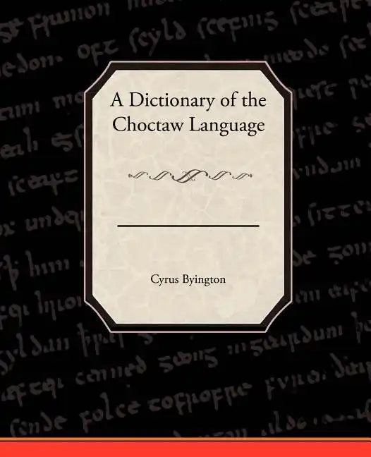 A Dictionary of the Choctaw Language - Paperback