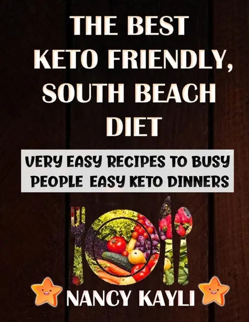 The Best Keto Friendly, South Beach Diet: Very Easy Recipes To Busy People, Easy Keto Dinners - Paperback