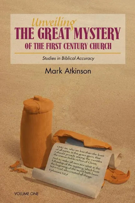Unveiling The Great Mystery Of The First Century Church Volume One Paperback - Paperback