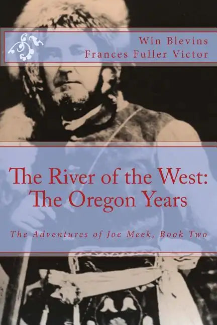 The River of the West: The Adventures of Joe Meek: The Oregon Years - Paperback