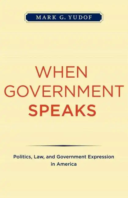When Government Speaks: Politics, Law, and Government Expression in America - Paperback