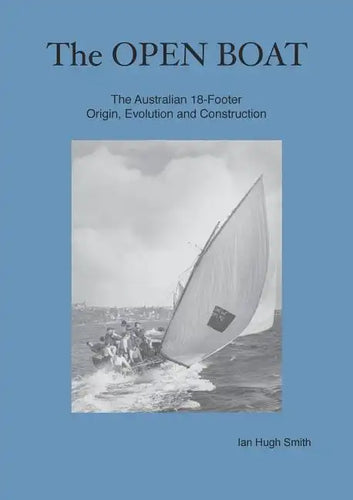 The Open Boat: The Australian 18-Footer, Origin, Evolution and Construction - Paperback