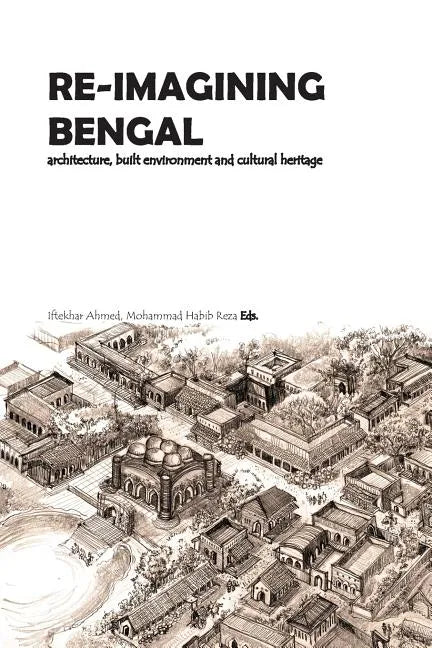 Re-Imagining Bengal: Architecture, Built Environment and Cultural Heritage - Paperback