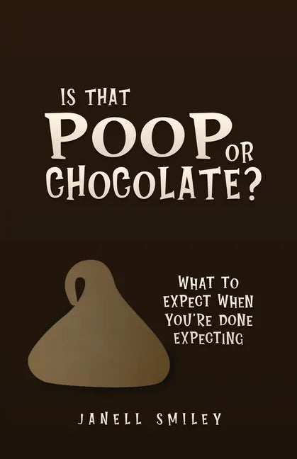 Is That Poop or Chocolate?: What to Expect When You're Done Expecting - Paperback