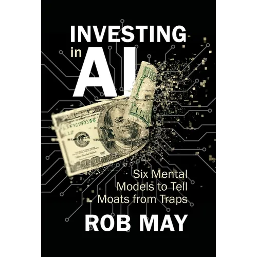 Investing in AI: Six Mental Models to Tell Moats from Traps - Hardcover