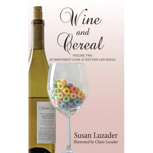 Wine and Cereal: An Irreverent Look at Sixtyish and Single - Paperback