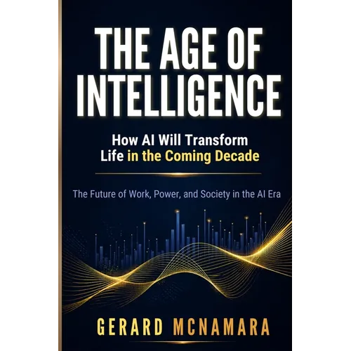 The Age of Intelligence: How AI Will Transform Life in the Coming Decade - Paperback