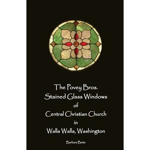 The Povey Bros. Stained Glass Windows of Central Christian Church in Walla Walla - Paperback