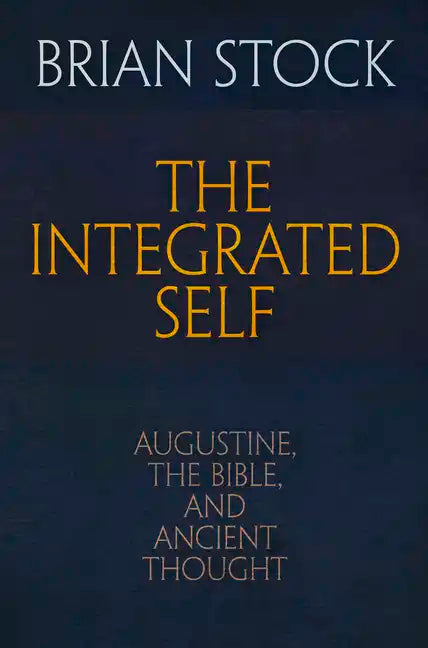 The Integrated Self: Augustine, the Bible, and Ancient Thought - Hardcover