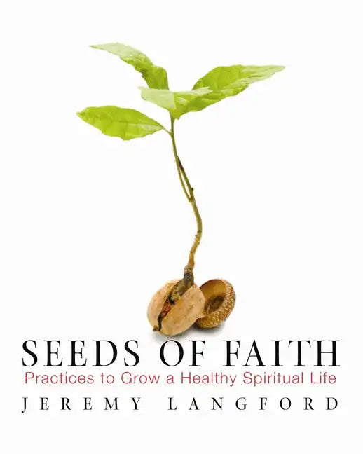 Seeds of Faith: Practices to Grow a Healthy Spiritual Life - Paperback