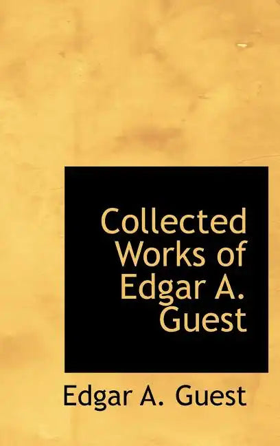 Collected Works of Edgar A. Guest - Hardcover