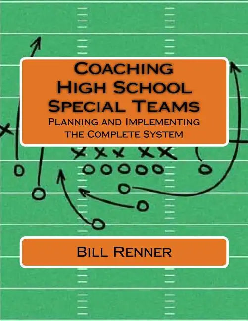 Coaching High School Special Teams: Planning and Implementing the Complete System - Paperback
