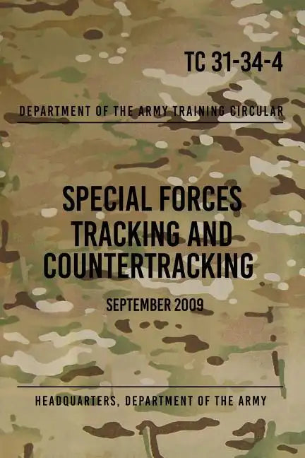 TC 31-34-4 Special Forces Tracking and Countertracking: September 2009 - Paperback