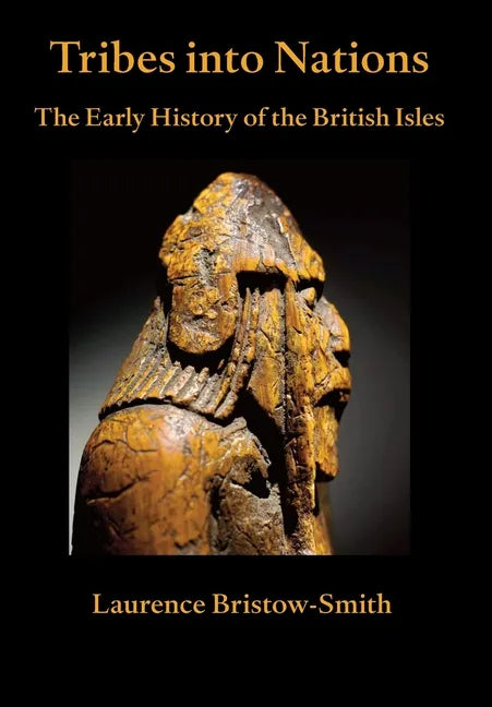 Tribes into Nations: the Early History of the British Isles - Hardcover