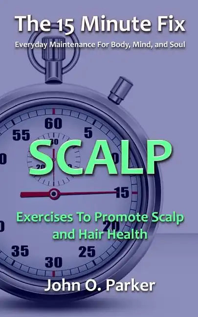The 15 Minute Fix: Scalp: Exercises to Promote Scalp and Hair Health - Paperback