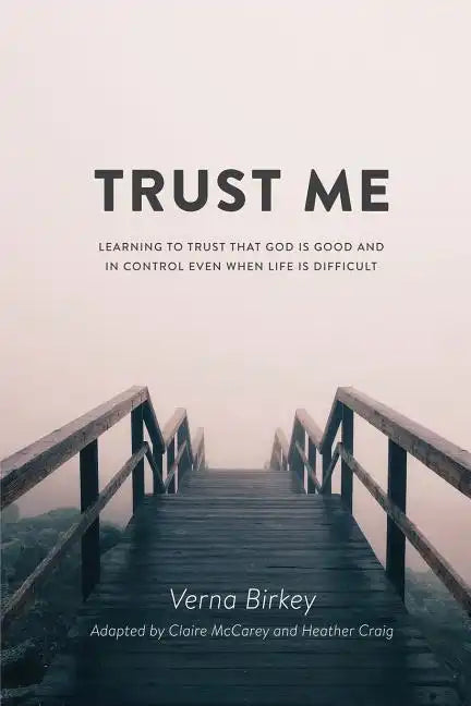 Trust Me: Learning to Trust that God is Good and in Control Even When Life is Difficult - Paperback