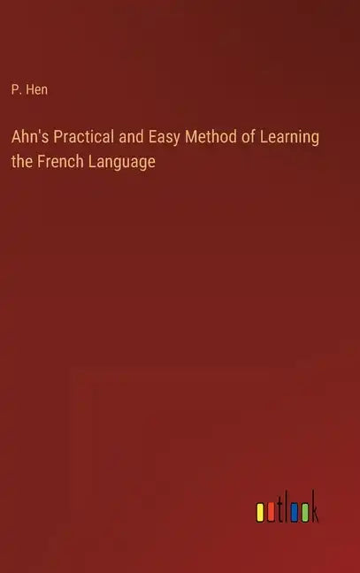 Ahn's Practical and Easy Method of Learning the French Language - Hardcover