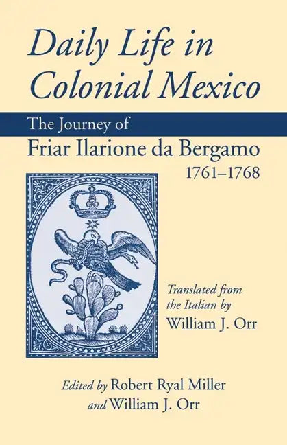 Daily Life in Colonial Mexico: The Journey of Friar Ilarione da Bergamo 1761-1768 - Paperback