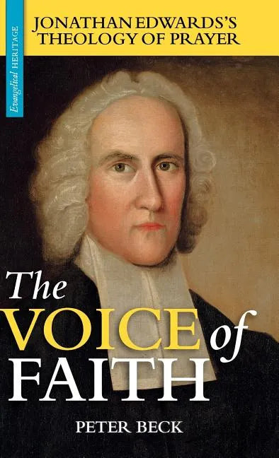 The Voice of Faith: Jonathan Edwards's Theology of Prayer - Hardcover