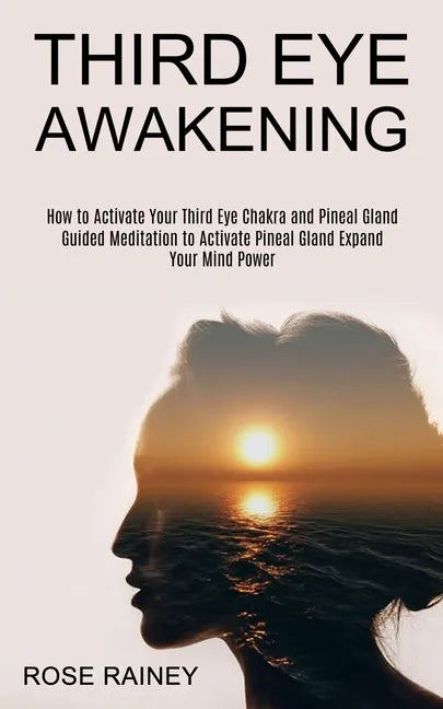 Third Eye Awakening: Guided Meditation to Activate Pineal Gland Expand Your Mind Power (How to Activate Your Third Eye Chakra and Pineal Gland) - Paperback