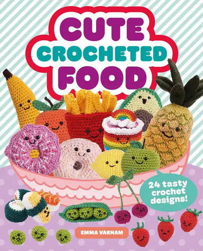 Cute Crocheted Food: 24 Tasty Crochet Designs - Paperback