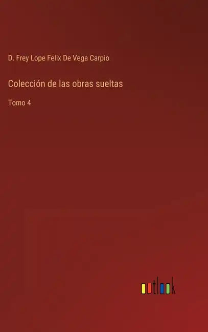 Colección de las obras sueltas: Tomo 4 - Hardcover