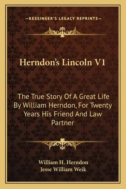 Herndon's Lincoln V1: The True Story of a Great Life by William Herndon, for Twenty Years His Friend and Law Partner - Paperback