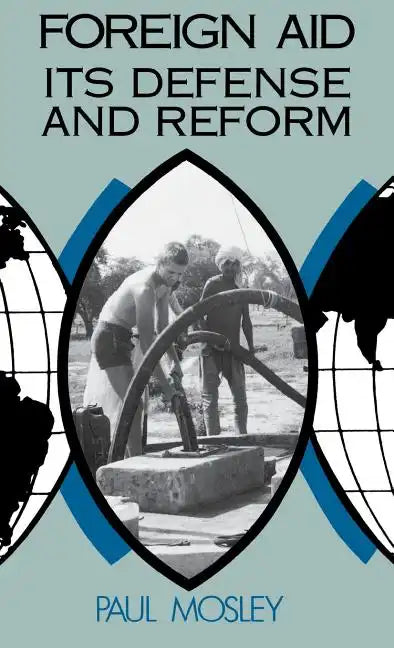 Foreign Aid: Its Defense and Reform - Hardcover