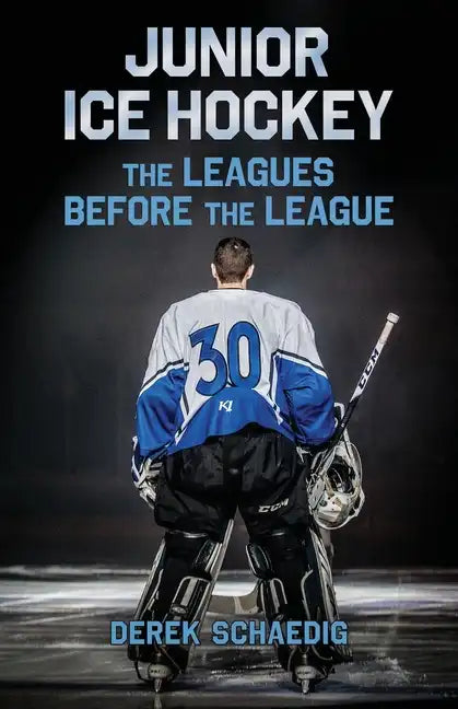 Junior Ice Hockey: The Leagues Before The League - Paperback