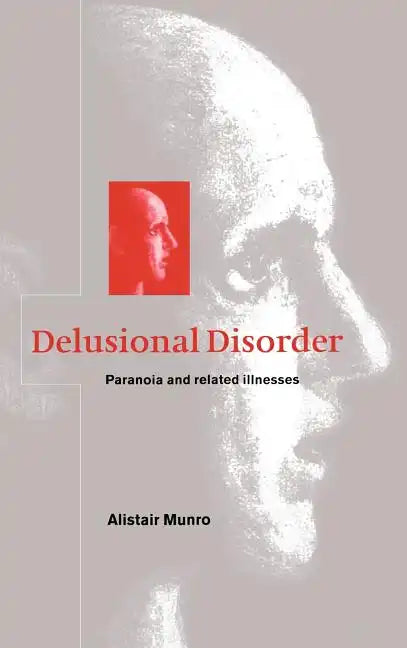 Delusional Disorder: Paranoia and Related Illnesses - Hardcover