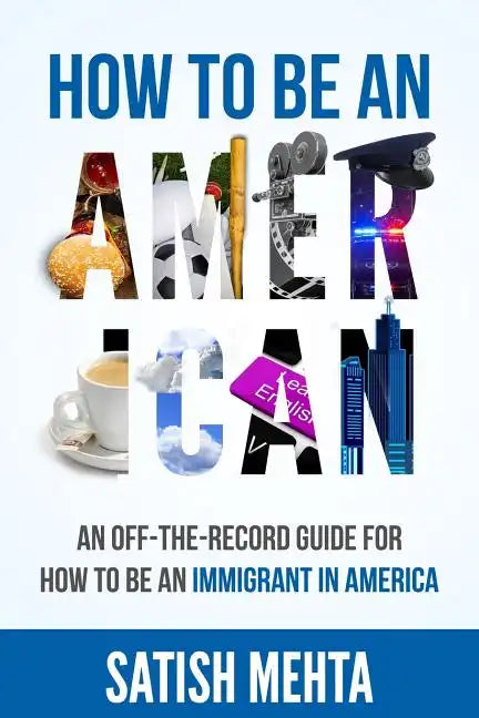 How to Be an American: An Off-The-Record Guide for How to Be an Immigrant in America - Paperback