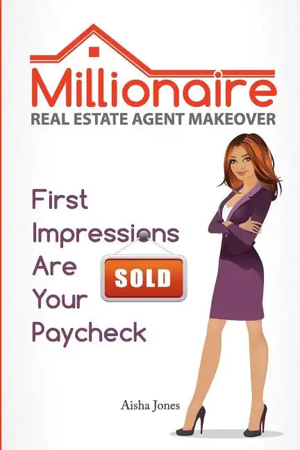 Millionaire Real Estate Agent Makeover: First Impressions Are Your Paycheck - Paperback
