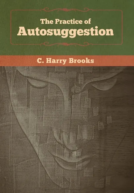 The Practice of Autosuggestion - Hardcover