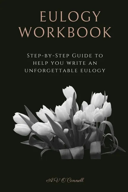 Eulogy Workbook: A Step-by-Step Guide to Help You Write an Unforgettable Eulogy - Paperback