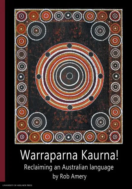 Warraparna Kaurna!: Reclaiming an Australian language - Paperback
