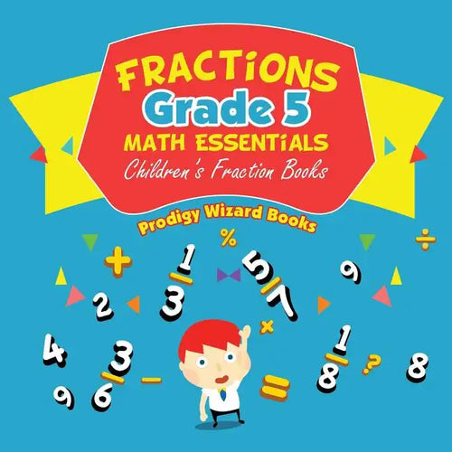 Fractions Grade 5 Math Essentials: Children's Fraction Books - Paperback