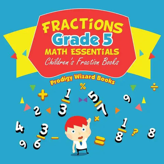 Fractions Grade 5 Math Essentials: Children's Fraction Books - Paperback