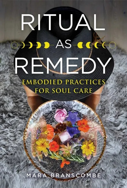 Ritual as Remedy: Embodied Practices for Soul Care - Paperback