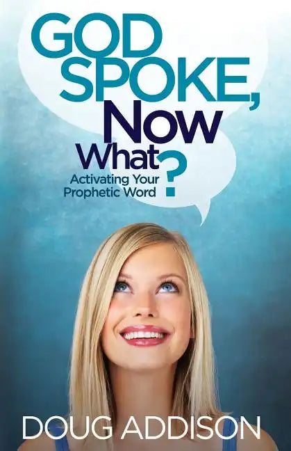 God Spoke, Now What?: Activating Your Prophetic Word - Paperback