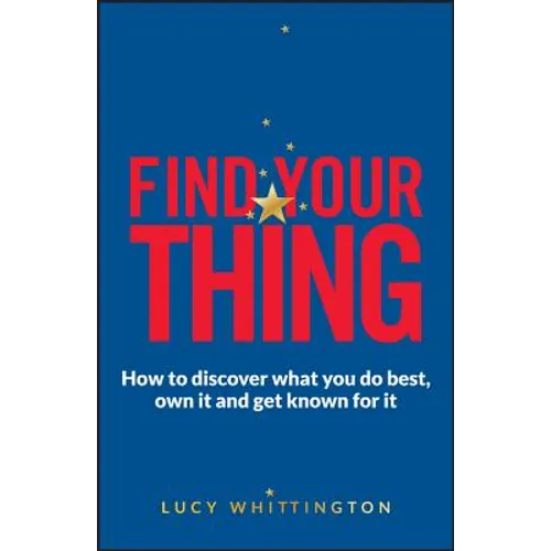 Find Your Thing: How to Discover What You Do Best, Own It and Get Known for It - Paperback