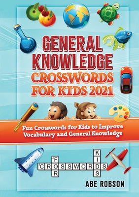 General Knowledge Crosswords for Kids 2021: Fun Crosswords for Kids to Improve Vocabulary and General - Paperback