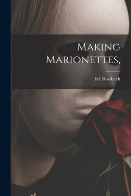 Making Marionettes, - Paperback