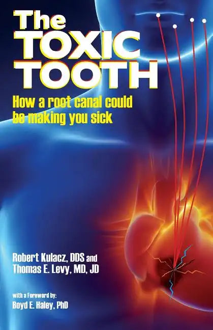 The Toxic Tooth: How a root canal could be making you sick - Paperback