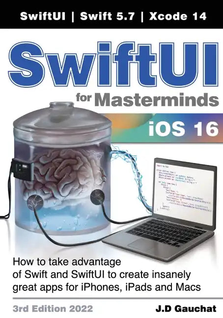 SwiftUI for Masterminds 3rd Edition 2022: How to take advantage of Swift and SwiftUI to create insanely great apps for iPhones, iPads, and Macs - Paperback